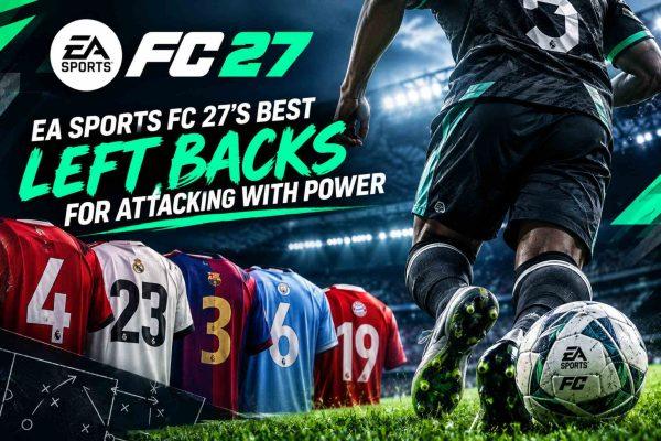 EA Sports FC 27's top left backs: speed, skill, and crossing power